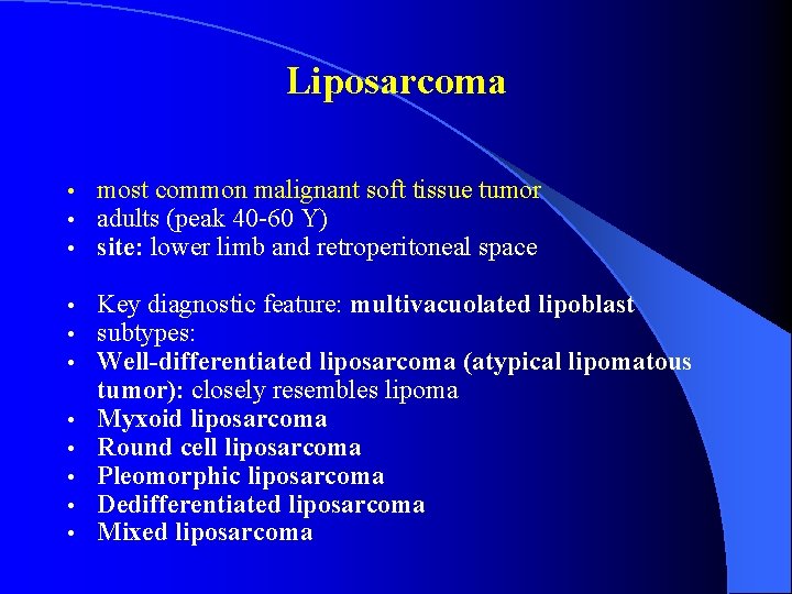 Liposarcoma • • • most common malignant soft tissue tumor adults (peak 40 -60