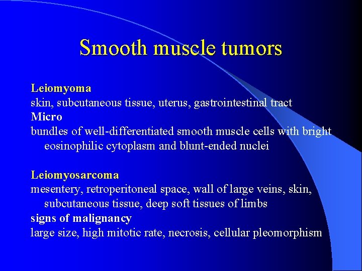 Smooth muscle tumors Leiomyoma skin, subcutaneous tissue, uterus, gastrointestinal tract Micro bundles of well-differentiated