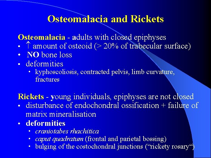 Osteomalacia and Rickets Osteomalacia - adults with closed epiphyses • amount of osteoid (>