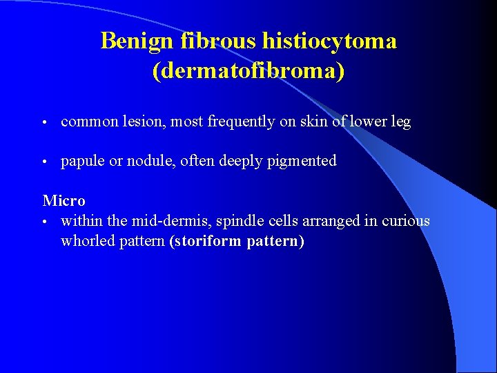 Benign fibrous histiocytoma (dermatofibroma) • common lesion, most frequently on skin of lower leg