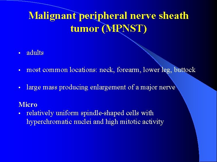 Malignant peripheral nerve sheath tumor (MPNST) • adults • most common locations: neck, forearm,