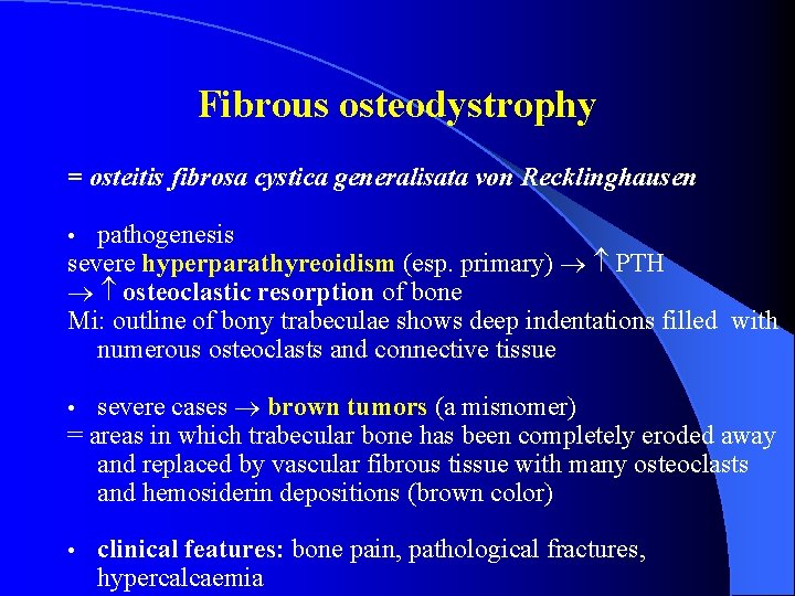 Fibrous osteodystrophy = osteitis fibrosa cystica generalisata von Recklinghausen pathogenesis severe hyperparathyreoidism (esp. primary)