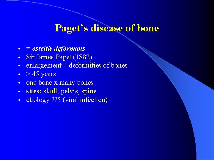 Paget’s disease of bone • • = osteitis deformans Sir James Paget (1882) enlargement