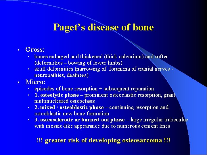 Paget’s disease of bone • Gross: • bones enlarged and thickened (thick calvarium) and