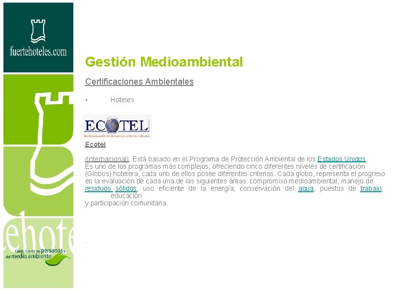 Gestión Medioambiental Certificaciones Ambientales • Hoteles Ecotel (Internacional): Está basado en el Programa de