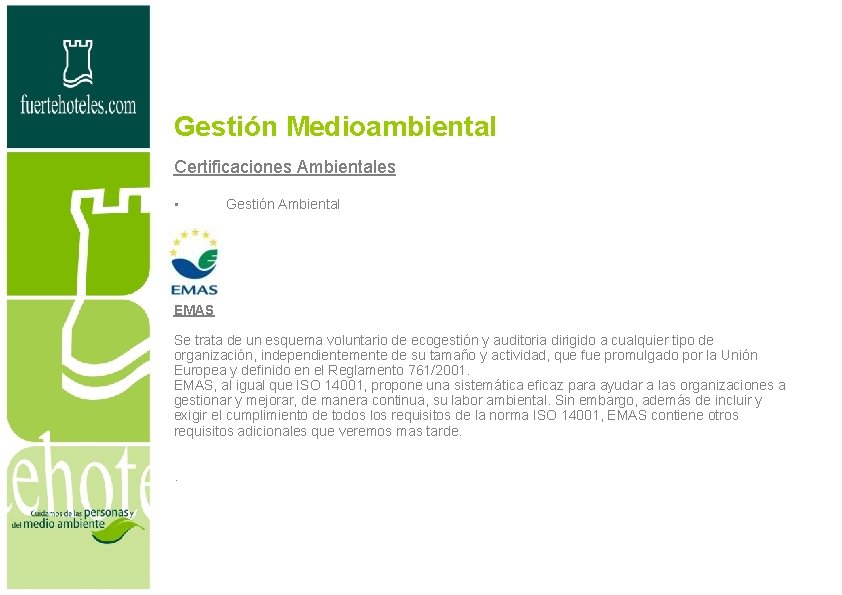 Gestión Medioambiental Certificaciones Ambientales • Gestión Ambiental EMAS Se trata de un esquema voluntario