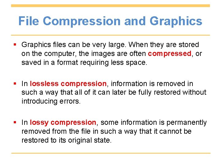 File Compression and Graphics § Graphics files can be very large. When they are
