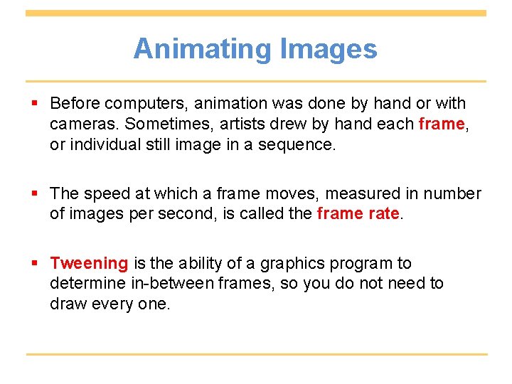 Animating Images § Before computers, animation was done by hand or with cameras. Sometimes,