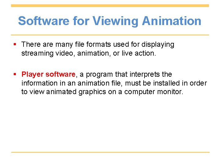 Software for Viewing Animation § There are many file formats used for displaying streaming