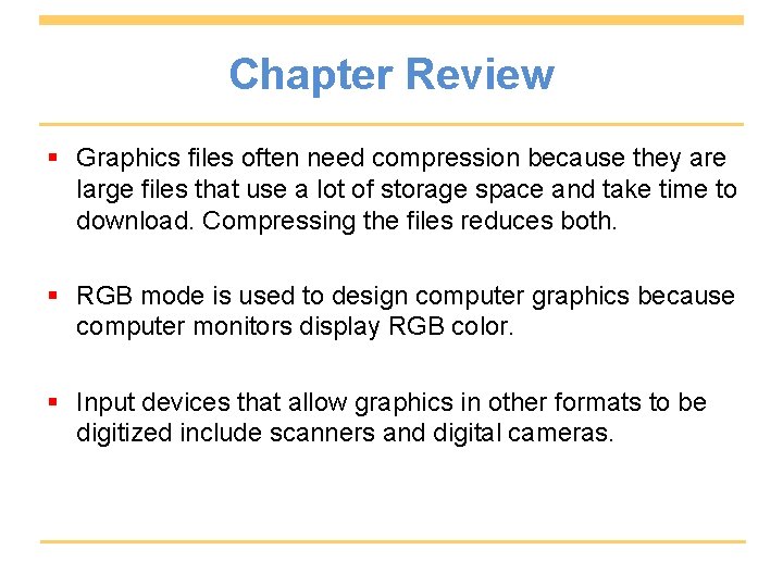 Chapter Review § Graphics files often need compression because they are large files that