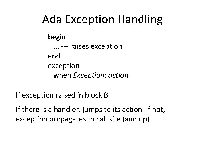 Ada Exception Handling begin. . . --- raises exception end exception when Exception: action