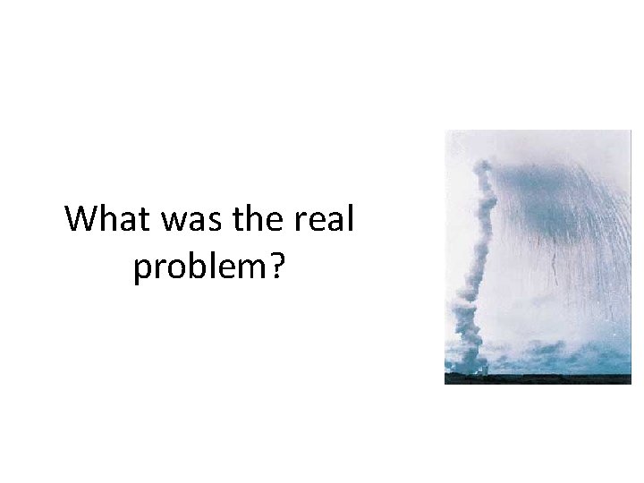 What was the real problem? 