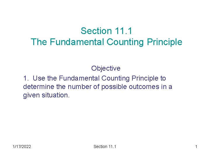 Section 11. 1 The Fundamental Counting Principle Objective 1. Use the Fundamental Counting Principle