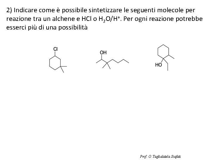 2) Indicare come è possibile sintetizzare le seguenti molecole per reazione tra un alchene