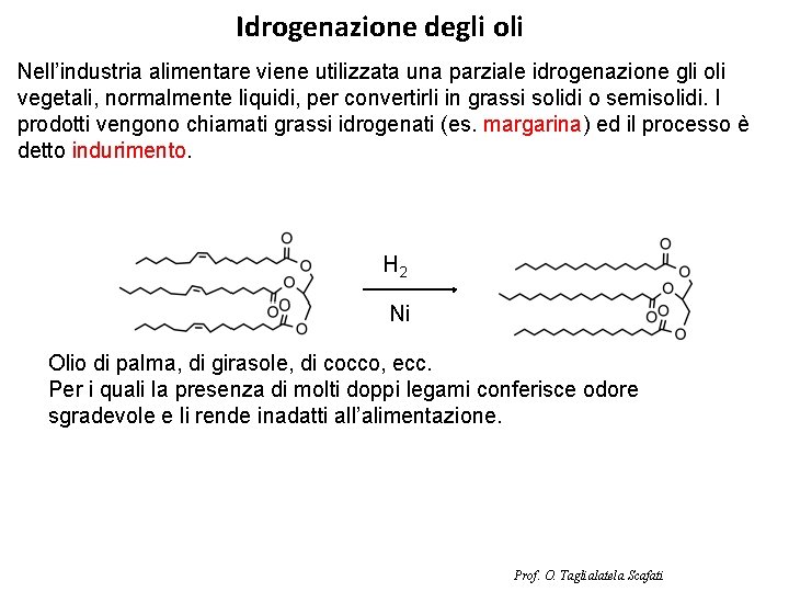 Idrogenazione degli oli Nell’industria alimentare viene utilizzata una parziale idrogenazione gli oli vegetali, normalmente