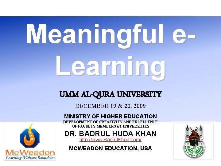 Meaningful e. Learning UMM AL-QURA UNIVERSITY DECEMBER 19 & 20, 2009 MINISTRY OF HIGHER