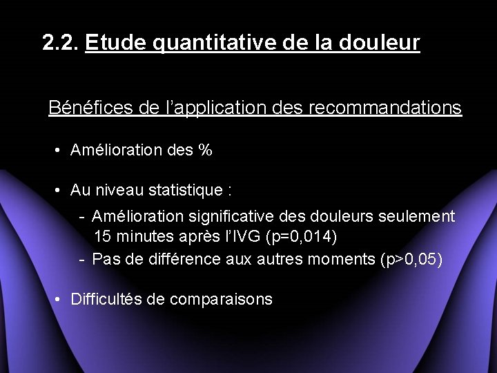 2. 2. Etude quantitative de la douleur Bénéfices de l’application des recommandations • Amélioration