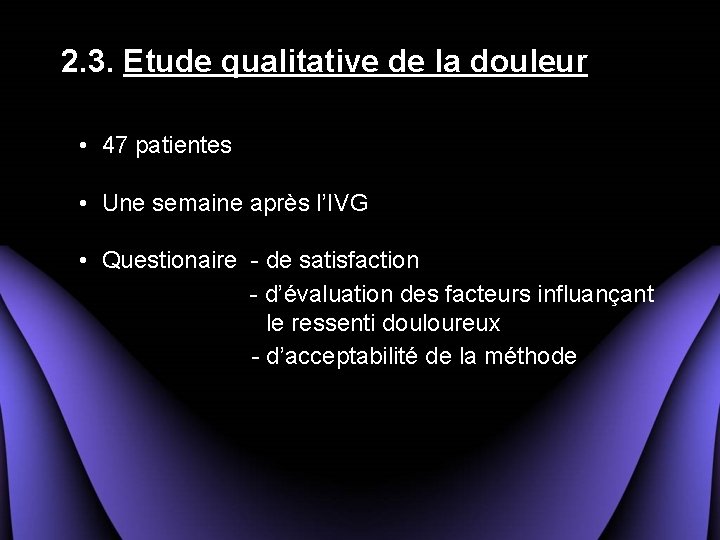 2. 3. Etude qualitative de la douleur • 47 patientes • Une semaine après