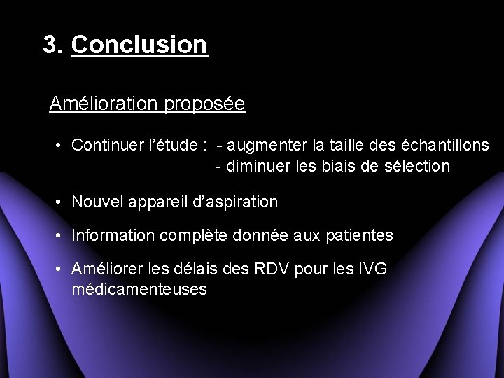 3. Conclusion Amélioration proposée • Continuer l’étude : - augmenter la taille des échantillons