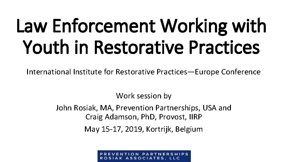 Law Enforcement Working with Youth in Restorative Practices International Institute for Restorative Practices—Europe Conference