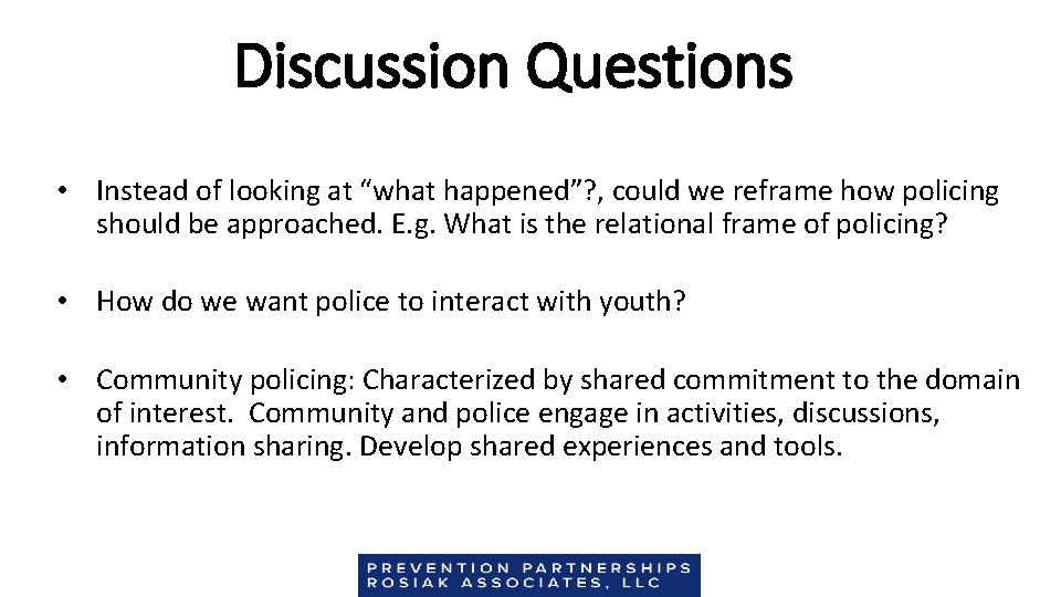 Discussion Questions • Instead of looking at “what happened”? , could we reframe how