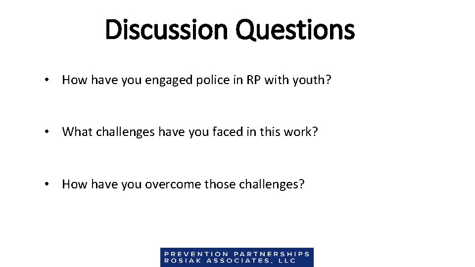 Discussion Questions • How have you engaged police in RP with youth? • What