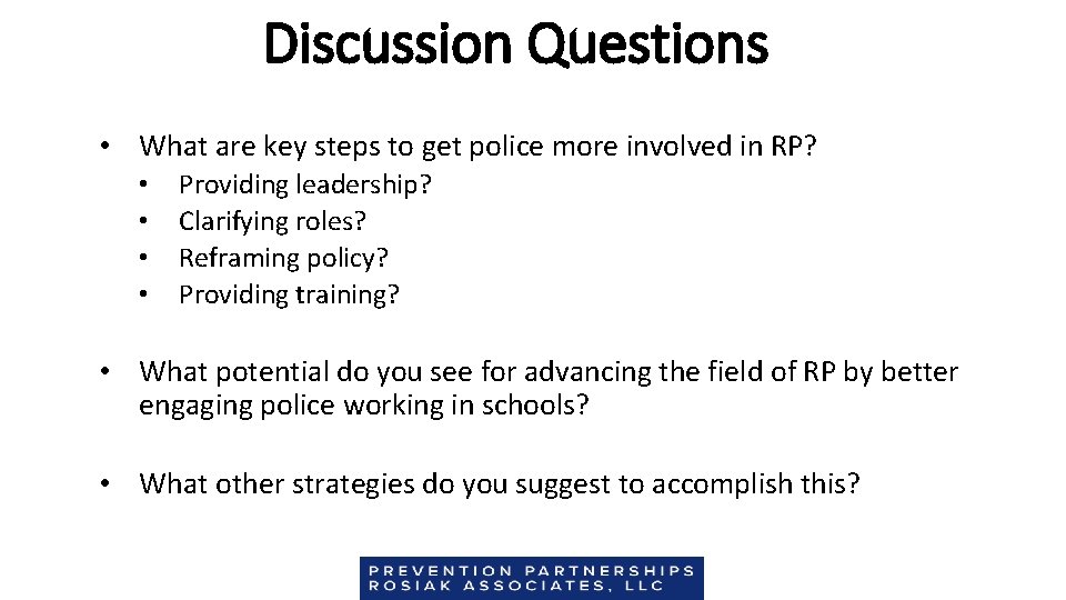 Discussion Questions • What are key steps to get police more involved in RP?