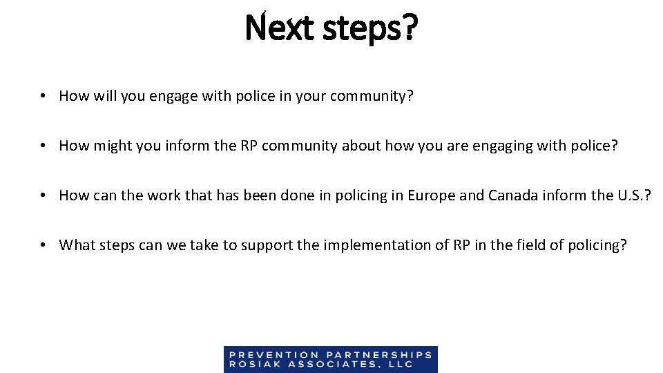 Next steps? • How will you engage with police in your community? • How