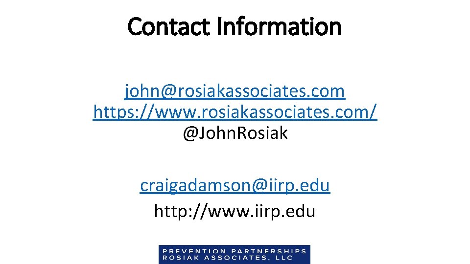 Contact Information john@rosiakassociates. com https: //www. rosiakassociates. com/ @John. Rosiak craigadamson@iirp. edu http: //www.