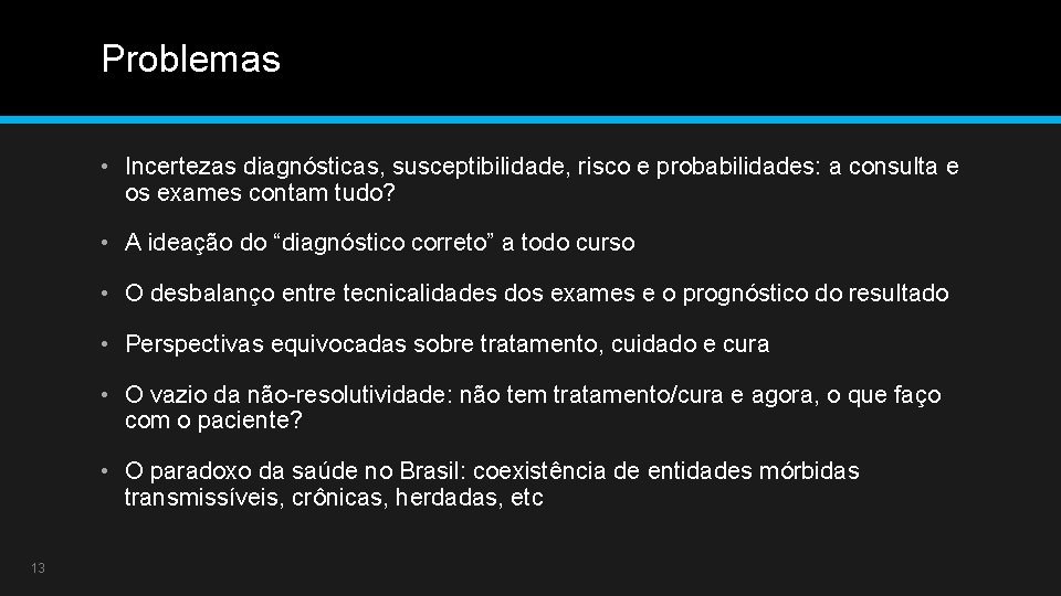 Problemas • Incertezas diagnósticas, susceptibilidade, risco e probabilidades: a consulta e os exames contam