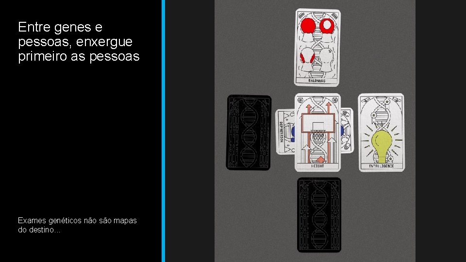 Entre genes e pessoas, enxergue primeiro as pessoas Exames genéticos não são mapas do