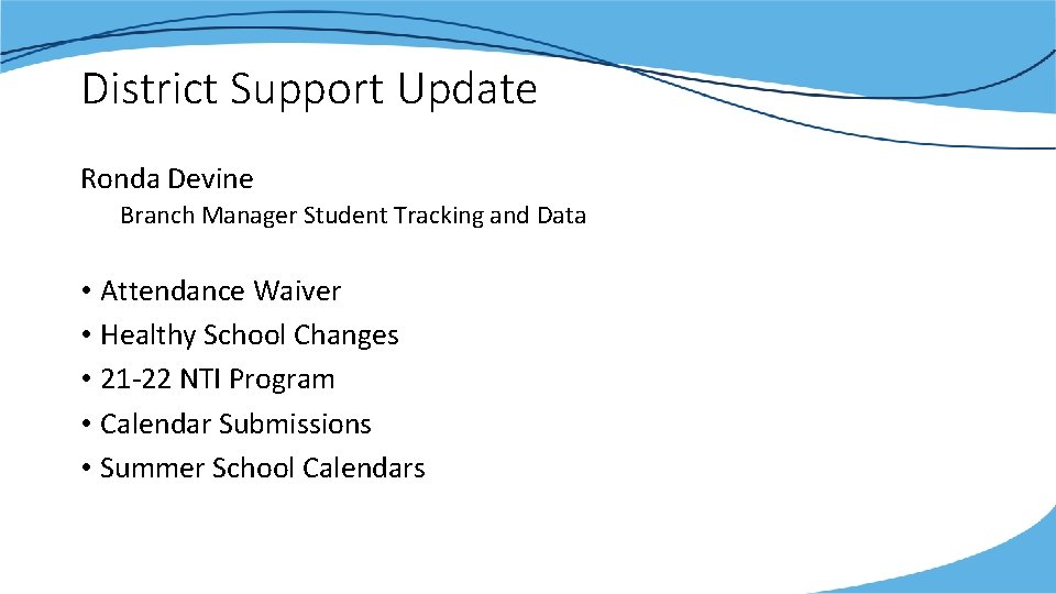 District Support Update Ronda Devine Branch Manager Student Tracking and Data • Attendance Waiver