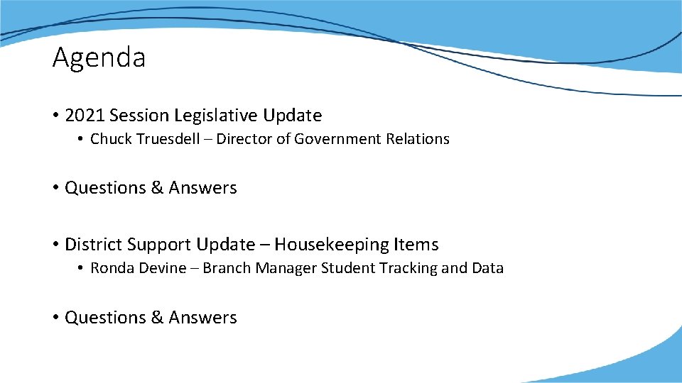 Agenda • 2021 Session Legislative Update • Chuck Truesdell – Director of Government Relations