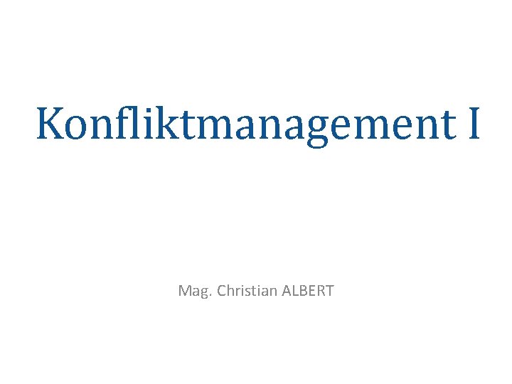 Konfliktmanagement I Mag. Christian ALBERT 