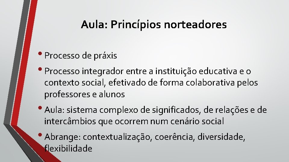 Aula: Princípios norteadores • Processo de práxis • Processo integrador entre a instituição educativa