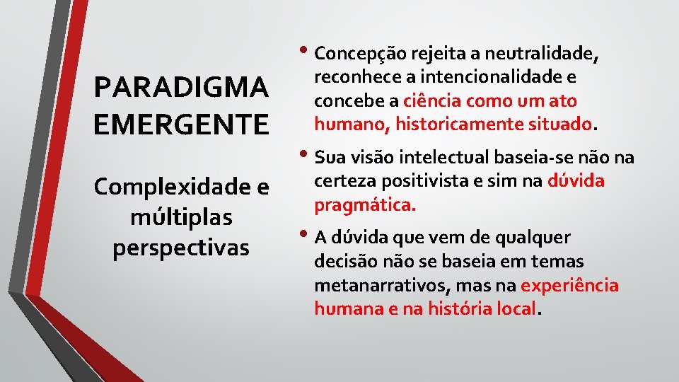  • Concepção rejeita a neutralidade, PARADIGMA EMERGENTE Complexidade e múltiplas perspectivas reconhece a