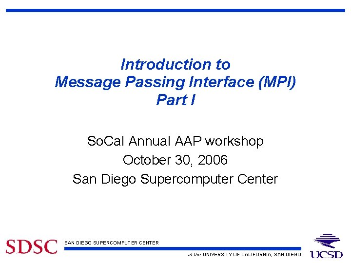 Introduction to Message Passing Interface (MPI) Part I So. Cal Annual AAP workshop October