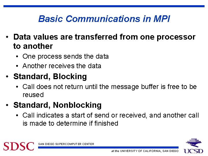 Basic Communications in MPI • Data values are transferred from one processor to another