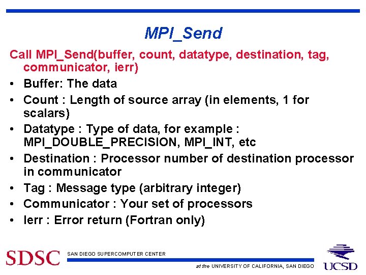 MPI_Send Call MPI_Send(buffer, count, datatype, destination, tag, communicator, ierr) • Buffer: The data •