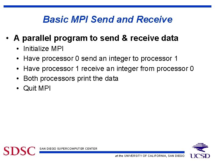 Basic MPI Send and Receive • A parallel program to send & receive data