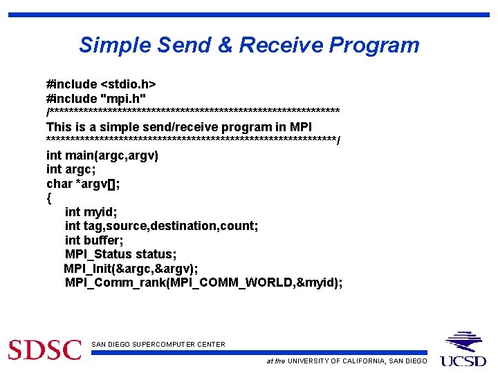 Simple Send & Receive Program #include <stdio. h> #include "mpi. h" /****************************** This is