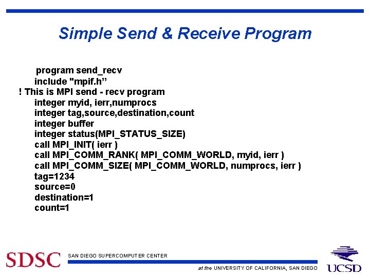 Simple Send & Receive Program program send_recv include "mpif. h” ! This is MPI