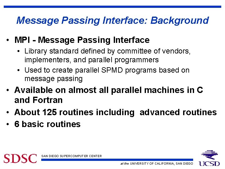 Message Passing Interface: Background • MPI - Message Passing Interface • Library standard defined