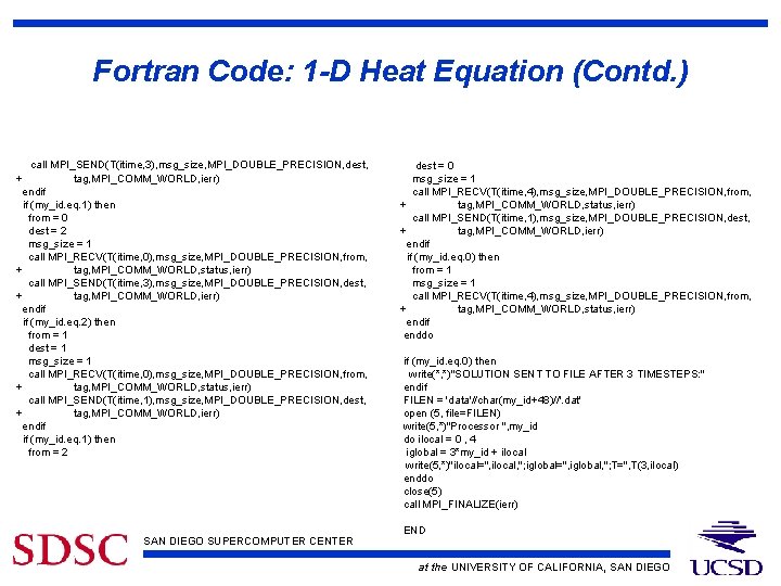 Fortran Code: 1 -D Heat Equation (Contd. ) call MPI_SEND(T(itime, 3), msg_size, MPI_DOUBLE_PRECISION, dest,