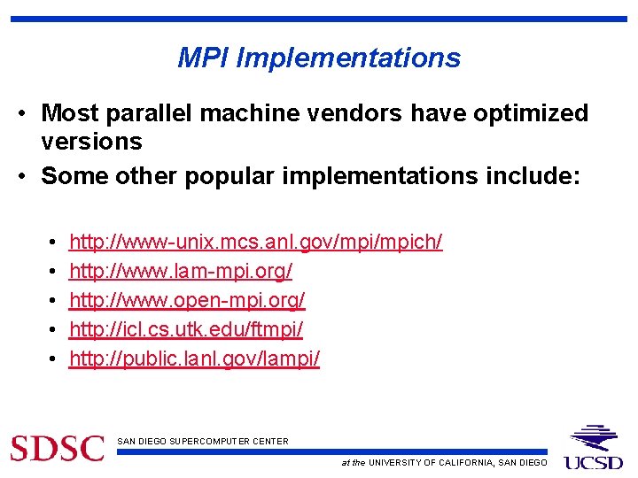 MPI Implementations • Most parallel machine vendors have optimized versions • Some other popular