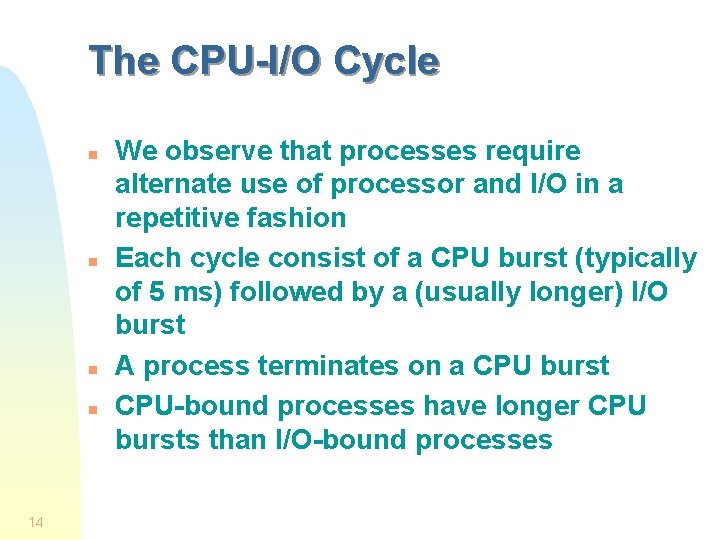 The CPU-I/O Cycle n n 14 We observe that processes require alternate use of