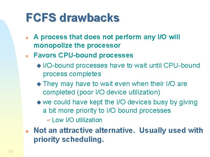 FCFS drawbacks n n A process that does not perform any I/O will monopolize