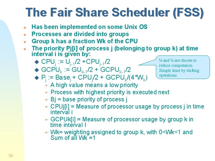 The Fair Share Scheduler (FSS) n n Has been implemented on some Unix OS