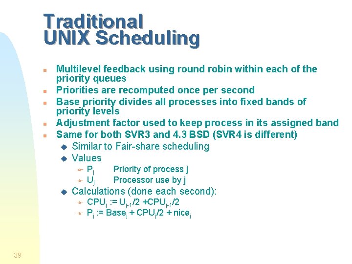 Traditional UNIX Scheduling n n n Multilevel feedback using round robin within each of