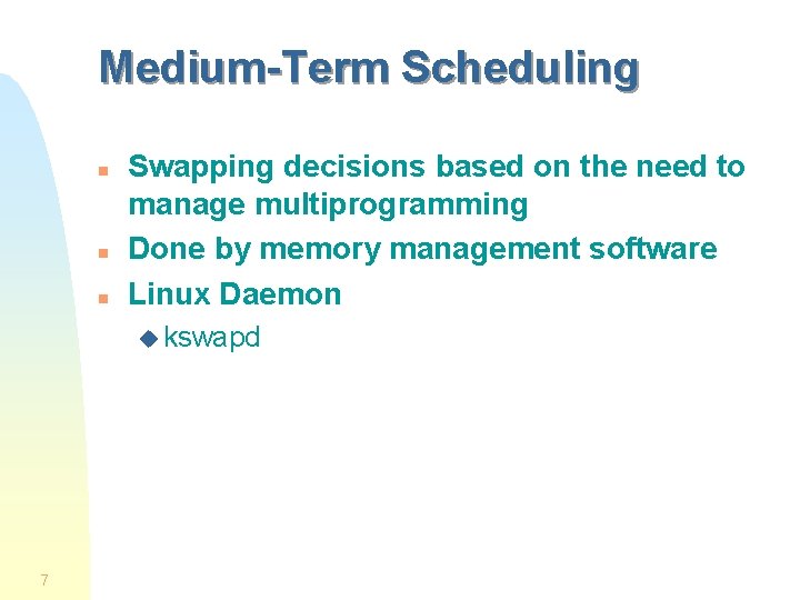 Medium-Term Scheduling n n n Swapping decisions based on the need to manage multiprogramming